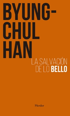 Salvacion de Lo Bello - Han, Byung-Chul