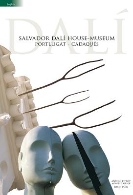 Salvador Dali House-Museum: Portlligat - Cadaques - Pitxot, Antoni, and Aguer, Montser, and Puig, Jordi