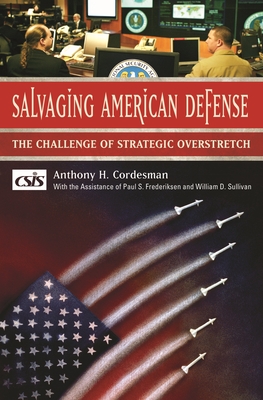 Salvaging American Defense: The Challenge of Strategic Overstretch - Cordesman, Anthony