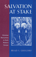 Salvation at Stake: Christian Martyrdom in Early Modern Europe