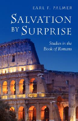 Salvation by Surprise: A Commentary on the Book of Romans - Palmer, Earl F