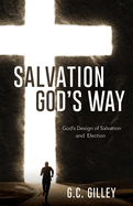 Salvation God's Way: God's Design of Salvation and Election