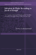 Salvation in Christ According to Jacob of Serugh: An Exegetico-Theological Study on the Homilies of Jacob of Serugh on the Feasts of Our Lord