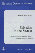 Salvation in the Secular: The Moral Law in Thomas Mann's Joseph Und Seine Brueder?