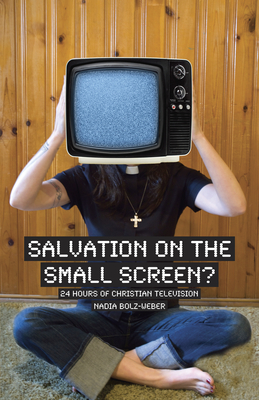 Salvation on the Small Screen: 24 Hours of Christian Television - Bolz-Weber, Nadia