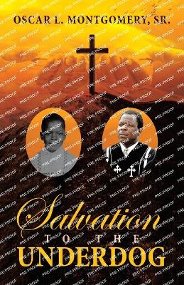 Salvation to the Underdog - Montgomery, Oscar L, Sr.