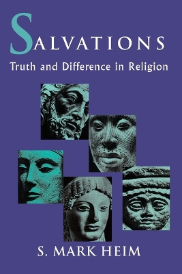 Salvations: Truth and Difference in Religion - Heim, Mark, and Heim, S Mark