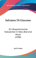 Salvatore Di Giacomo: Ein Neapolitanischer Volksdichter in Wort, Bild Und Musik (1908)