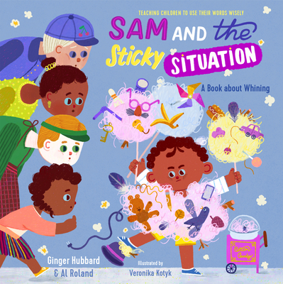 Sam and the Sticky Situation: A Book about Whining - Hubbard, Ginger, and Roland, Al