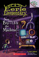 Sam Battles the Machine!: A Branches Book (Eerie Elementary #6): Volume 6