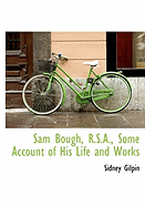 Sam Bough, R.S.A., Some Account of His Life and Works