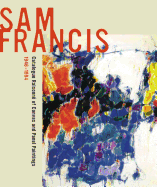 Sam Francis: Catalogue Raisonn of Canvas and Panel Paintings, 1946-1994: Edited by Debra Burchett-Lere with Featured Essay by William C. Agee