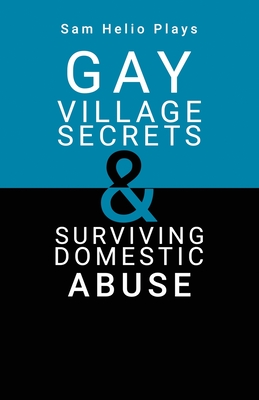 Sam Helio Plays - Gay Village Secrets & Surviving Domestic Abuse - Helio, Sam