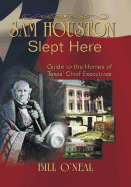 Sam Houston Slept Here: Homes of the Chief Executives of Texas