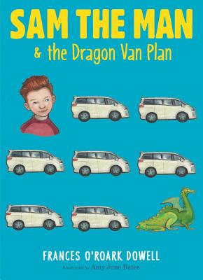 Sam the Man & the Dragon Van Plan, 3 - Dowell, Frances O'Roark, and Bates, Amy June (Illustrator)
