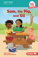 Sam, the Pig, and Gil: Book 3