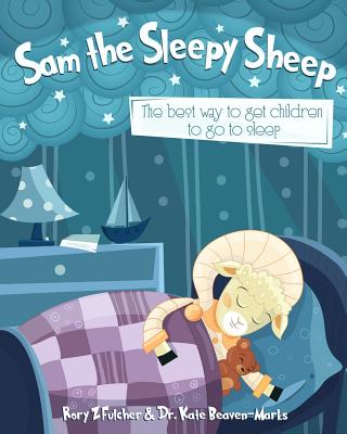 Sam the Sleepy Sheep: The best way to get children to go to sleep - Beaven-Marks, Kate, and Fulcher, Rory Z