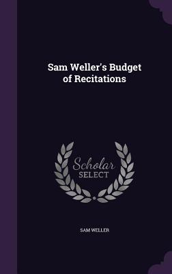 Sam Weller's Budget of Recitations - Weller, Sam