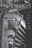 Sama Seeker in the Time of the End Times (Volume One): A Spy Novel