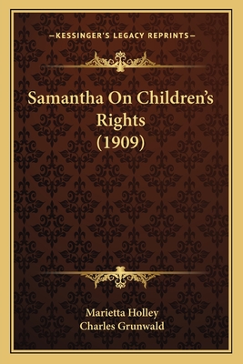 Samantha on Children's Rights (1909) - Holley, Marietta, and Grunwald, Charles (Illustrator)