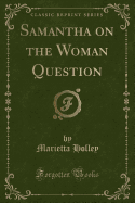 Samantha on the Woman Question (Classic Reprint)
