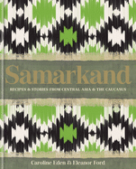 Samarkand: Recipes and Stories From Central Asia and the Caucasus