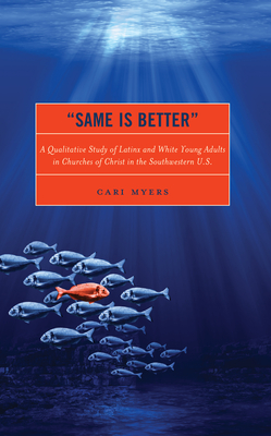 "Same Is Better": A Qualitative Study of Latinx and White Young Adults in Churches of Christ in the Southwestern U.S. - Myers, Cari