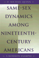 Same-Sex Dynamics Among Nineteenth-Century Americans: A Mormon Example - Quinn, D Michael