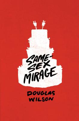 Same-Sex Mirage (and Some Biblical Responses) - Wilson, Douglas