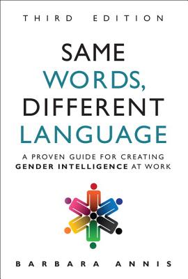 Same Words, Different Language: A Proven Guide for Creating Gender Intelligence at Work - Annis, Barbara