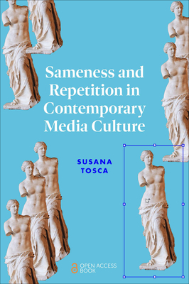 Sameness and Repetition in Contemporary Media Culture - Tosca, Susana