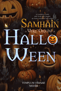 Samhain - le Vere Origini di Halloween: la Scandalosa Verit? sulla Notte delle Streghe che hanno tentato di Nascondere