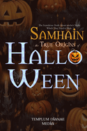 Samhain the True Origins of Halloween: The Scandalous Truth About witche's Night Which They Tried to Hide