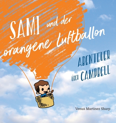 Sami und der orangene Luftballon: Abenteuer ?ber Campbell - Martinez Sharp, Venus, and Ngo, VM (Illustrator), and Schmuck, Sabine (Translated by)