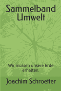 Sammelband Umwelt: Wir m?ssen unsere Erde erhalten.