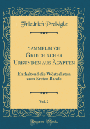 Sammelbuch Griechischer Urkunden Aus gypten, Vol. 2: Enthaltend Die Wrterlisten Zum Ersten Bande (Classic Reprint)