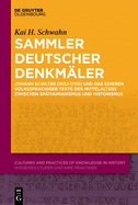 Sammler deutscher Denkmler: Johann Schilter (1632-1705) und das Edieren volkssprachiger Texte des Mittelalters zwischen Spthumanismus und Historismus