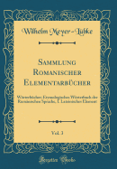 Sammlung Romanischer Elementarb?cher, Vol. 3: Wrterb?cher; Etymologisches Wrterbuch Der Rum?nischen Sprache, I. Lateinisches Element (Classic Reprint)