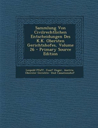 Sammlung Von Civilrechtlichen Entscheidungen Des K.K. Obersten Gerichtshofes, Volumes 3-4 - Pfaff, Leopold, and Unger, Josef, Dr., and Austria Oberster Gerichts- Und Cassatio (Creator)