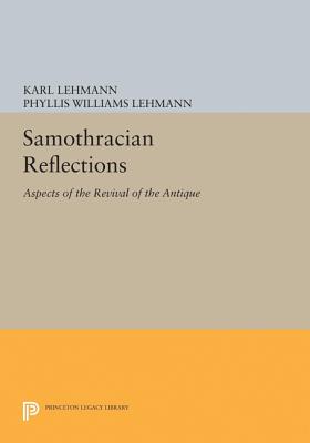 Samothracian Reflections: Aspects of the Revival of the Antique - Lehmann, Karl, and Lehmann, Phyllis Williams