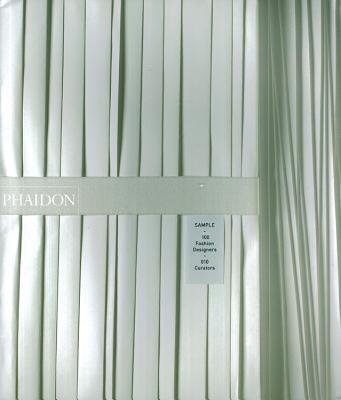 Sample: 100 Fashion Designers - 010 Curators - Phaidon Press (Editor)