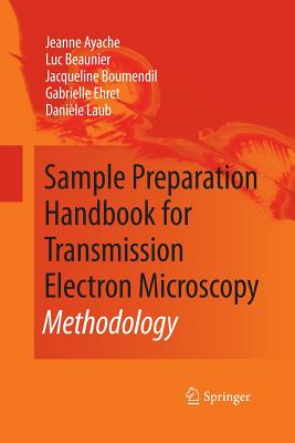 Sample Preparation Handbook for Transmission Electron Microscopy: Methodology - Ayache, Jeanne, and Beaunier, Luc, and Boumendil, Jacqueline