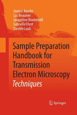 Sample Preparation Handbook for Transmission Electron Microscopy: Techniques - Ayache, Jeanne, and Beaunier, Luc, and Boumendil, Jacqueline