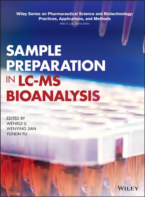 Sample Preparation in LC-MS Bioanalysis - Li, Wenkui (Editor), and Jian, Wenying (Editor), and Fu, Yunlin (Editor)