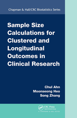 Sample Size Calculations for Clustered and Longitudinal Outcomes in Clinical Research - Ahn, Chul, and Heo, Moonseoung, and Zhang, Song