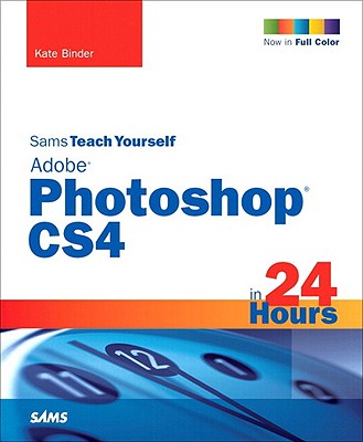 Sams Teach Yourself Adobe Photoshop CS4 in 24 Hours - Binder, Kate