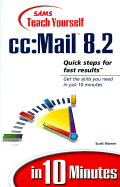 Sams Teach Yourself CC: Mail 8.2: Quick Steps for Fast Results: Get the Skills You Need in Just 10 Minutes