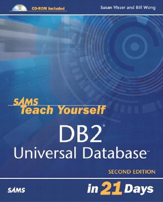 Sams Teach Yourself DB2 Universal Database in 21 Days - Visser, Susan, and Wong, Bill