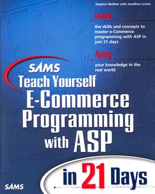 Sams Teach Yourself E-Commerce Programming with ASP in 21 Days - Walther, Stephen, and Banick, Steve, and Levine, Jonathan