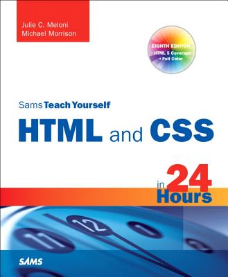 Sams Teach Yourself HTML and CSS in 24 Hours - Meloni, Julie C, and Morrison, Michael